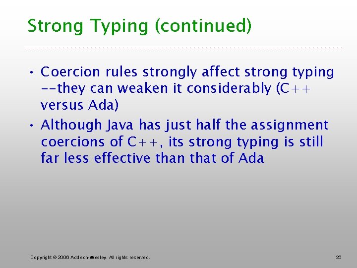 Strong Typing (continued) • Coercion rules strongly affect strong typing --they can weaken it