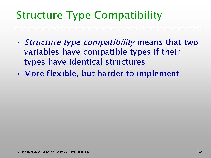 Structure Type Compatibility • Structure type compatibility means that two variables have compatible types