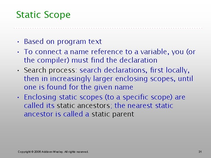 Static Scope • Based on program text • To connect a name reference to