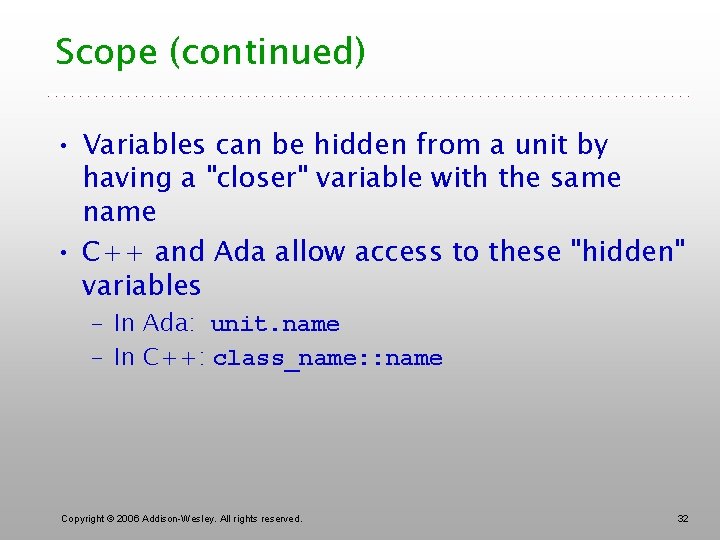 Scope (continued) • Variables can be hidden from a unit by having a "closer"