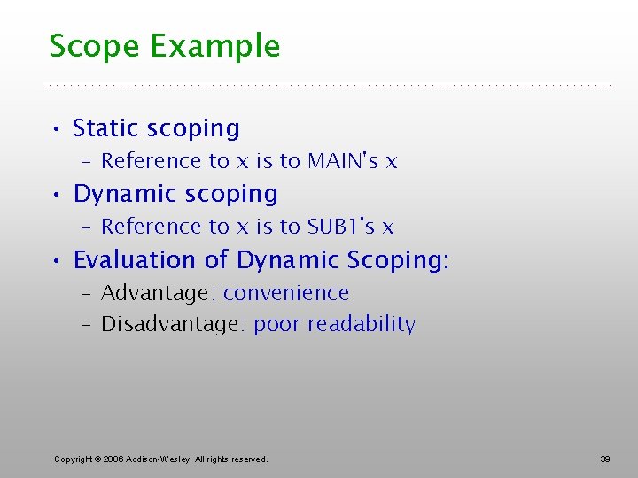 Scope Example • Static scoping – Reference to x is to MAIN's x •