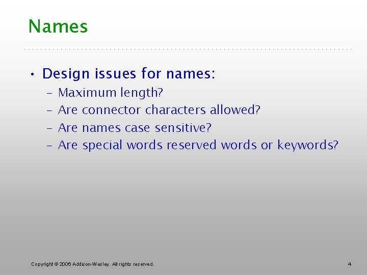 Names • Design issues for names: – – Maximum length? Are connector characters allowed?