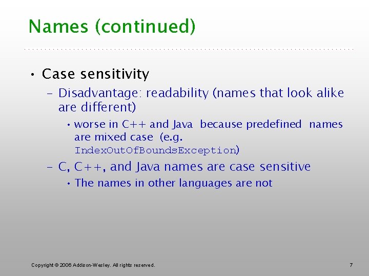 Names (continued) • Case sensitivity – Disadvantage: readability (names that look alike are different)