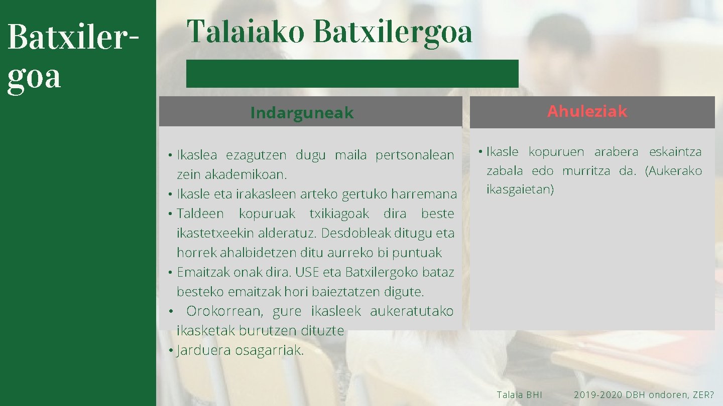 Batxilergoa Talaiako Batxilergoa Ahuleziak Indarguneak • Ikaslea ezagutzen dugu maila pertsonalean zein akademikoan. •