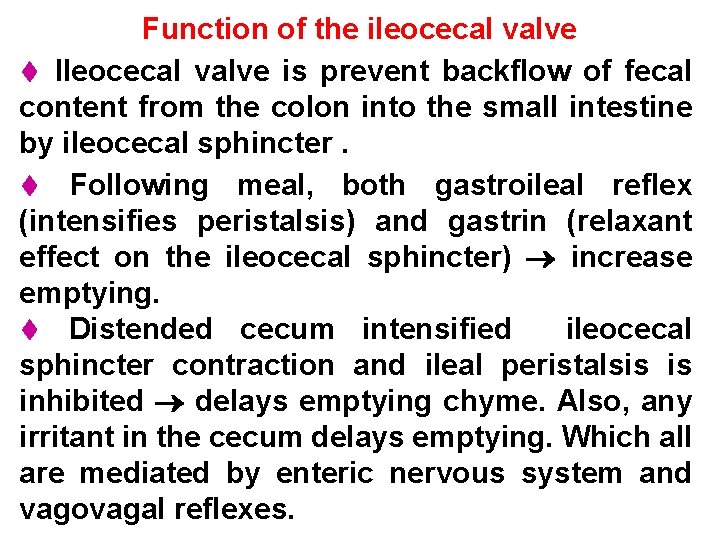 Function of the ileocecal valve Ileocecal valve is prevent backflow of fecal content from