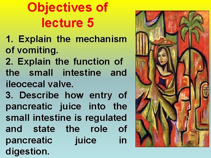 Objectives of lecture 5 1. Explain the mechanism of vomiting. 2. Explain the function