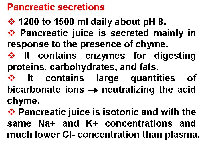 Pancreatic secretions v 1200 to 1500 ml daily about p. H 8. v Pancreatic