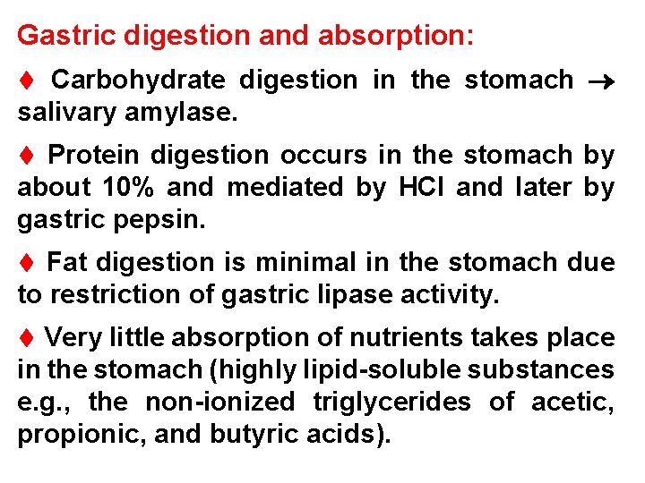 Gastric digestion and absorption: Carbohydrate digestion in the stomach salivary amylase. Protein digestion occurs