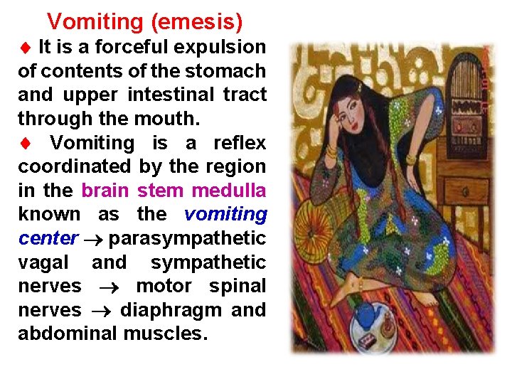 Vomiting (emesis) It is a forceful expulsion of contents of the stomach and upper