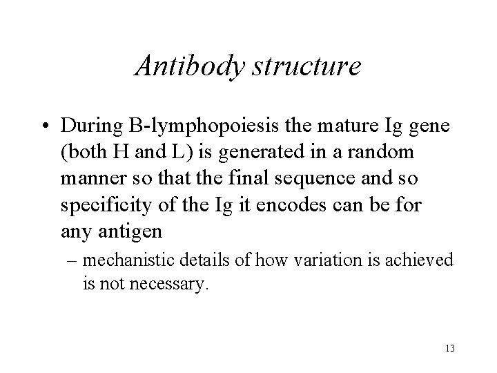 Antibody structure • During B-lymphopoiesis the mature Ig gene (both H and L) is