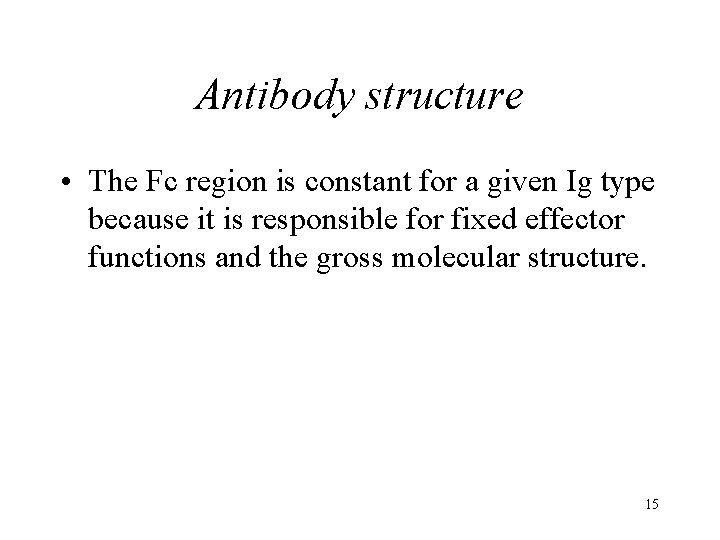 Antibody structure • The Fc region is constant for a given Ig type because