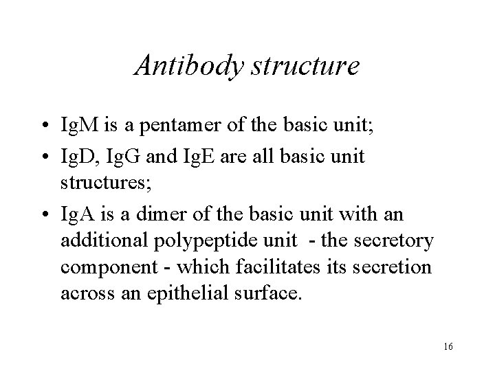 Antibody structure • Ig. M is a pentamer of the basic unit; • Ig.