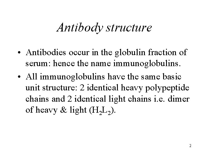 Antibody structure • Antibodies occur in the globulin fraction of serum: hence the name