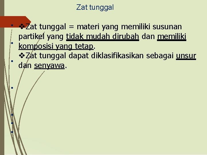 Zat tunggal • Zat tunggal = materi yang memiliki susunan partikel yang tidak mudah