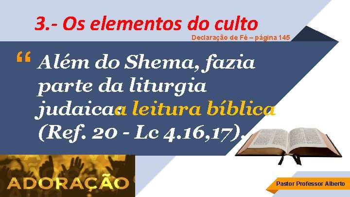 3. - Os elementos do culto Declaração de Fé – página 145 “ Além