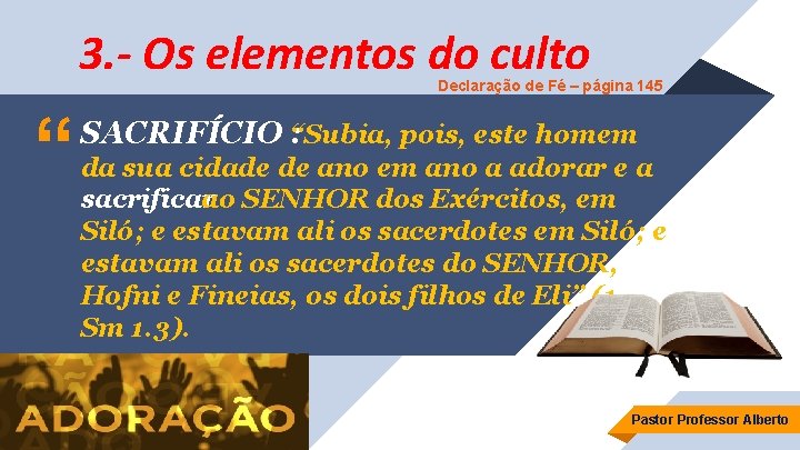 3. - Os elementos do culto Declaração de Fé – página 145 “ SACRIFÍCIO