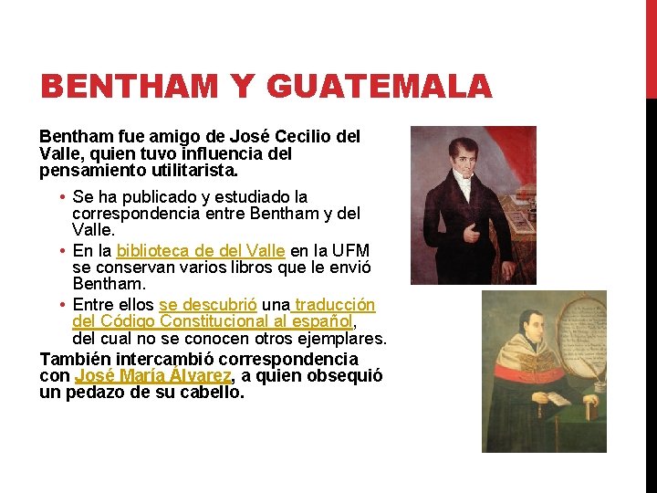 BENTHAM Y GUATEMALA Bentham fue amigo de José Cecilio del Valle, quien tuvo influencia