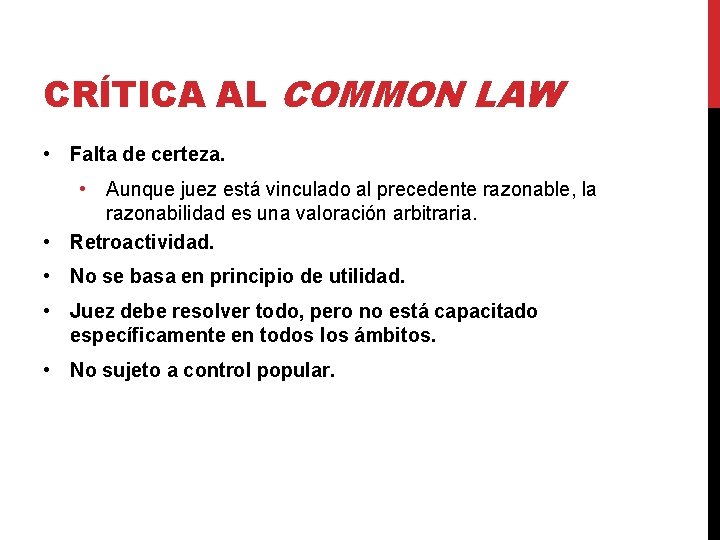 CRÍTICA AL COMMON LAW • Falta de certeza. • Aunque juez está vinculado al