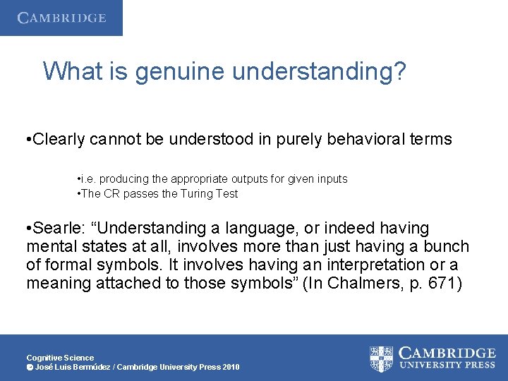 What is genuine understanding? • Clearly cannot be understood in purely behavioral terms •