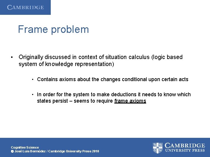 Frame problem • Originally discussed in context of situation calculus (logic based system of