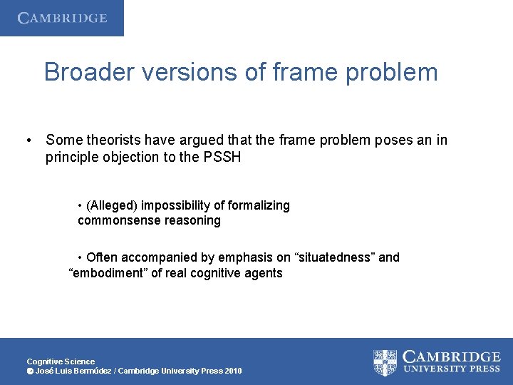 Broader versions of frame problem • Some theorists have argued that the frame problem