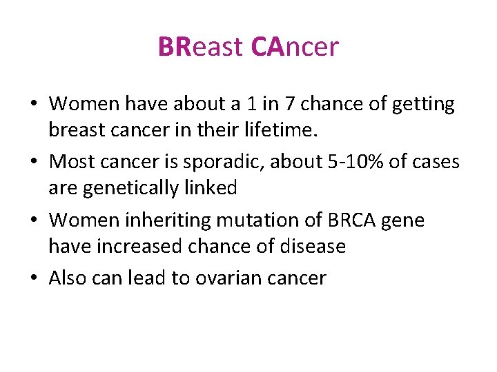 BReast CAncer • Women have about a 1 in 7 chance of getting breast