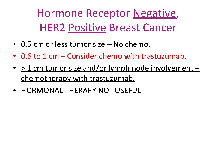 Hormone Receptor Negative, HER 2 Positive Breast Cancer • 0. 5 cm or less