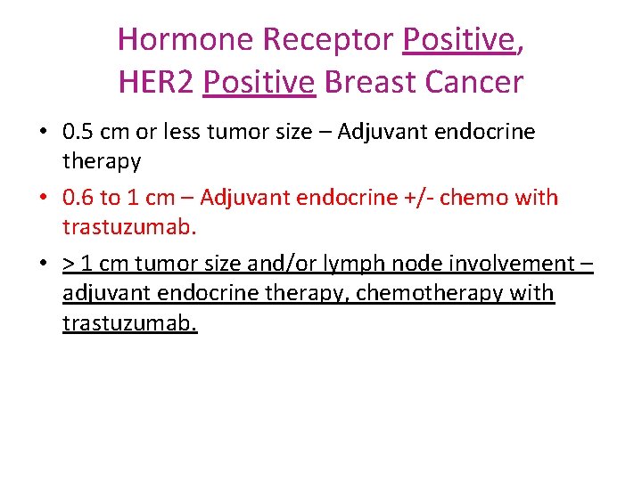Hormone Receptor Positive, HER 2 Positive Breast Cancer • 0. 5 cm or less