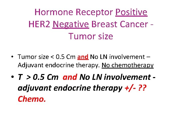 Hormone Receptor Positive HER 2 Negative Breast Cancer Tumor size • Tumor size <