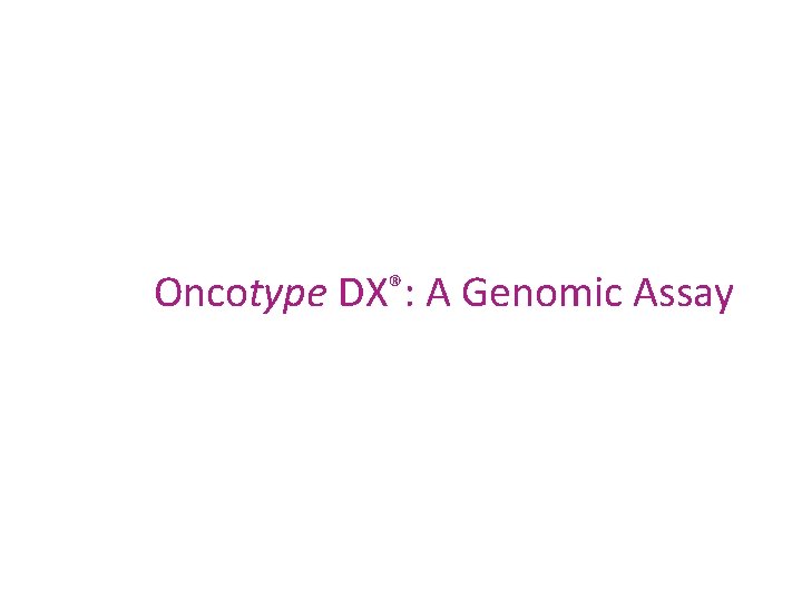 Oncotype DX®: A Genomic Assay 