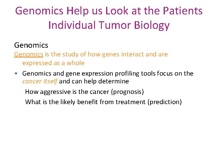 Genomics Help us Look at the Patients Individual Tumor Biology Genomics is the study