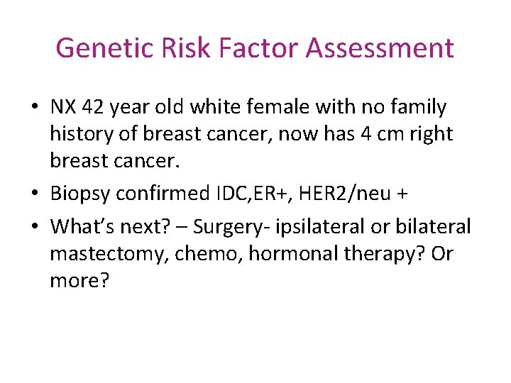 Genetic Risk Factor Assessment • NX 42 year old white female with no family