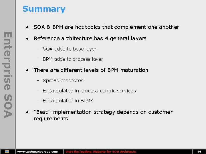 Summary • SOA & BPM are hot topics that complement one another Enterprise SOA