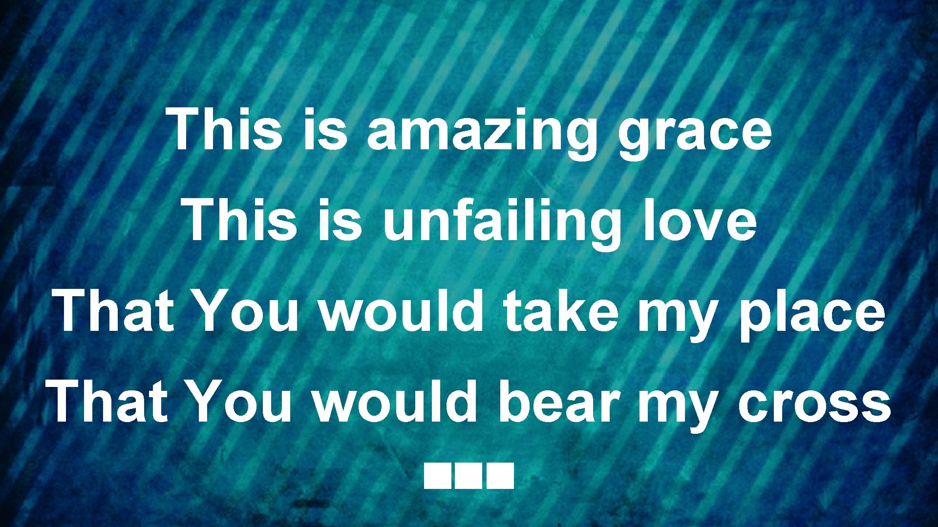 This is amazing grace This is unfailing love That You would take my place