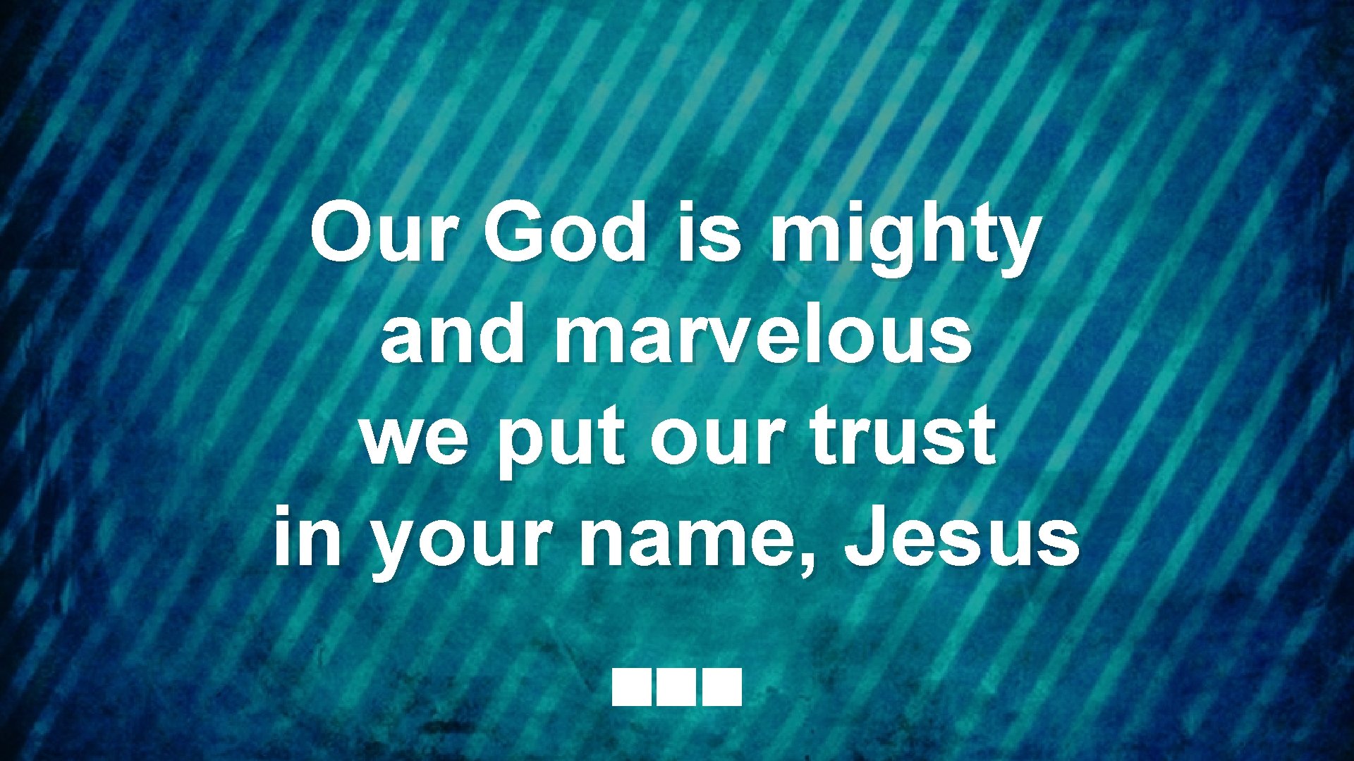 Our God is mighty and marvelous we put our trust in your name, Jesus