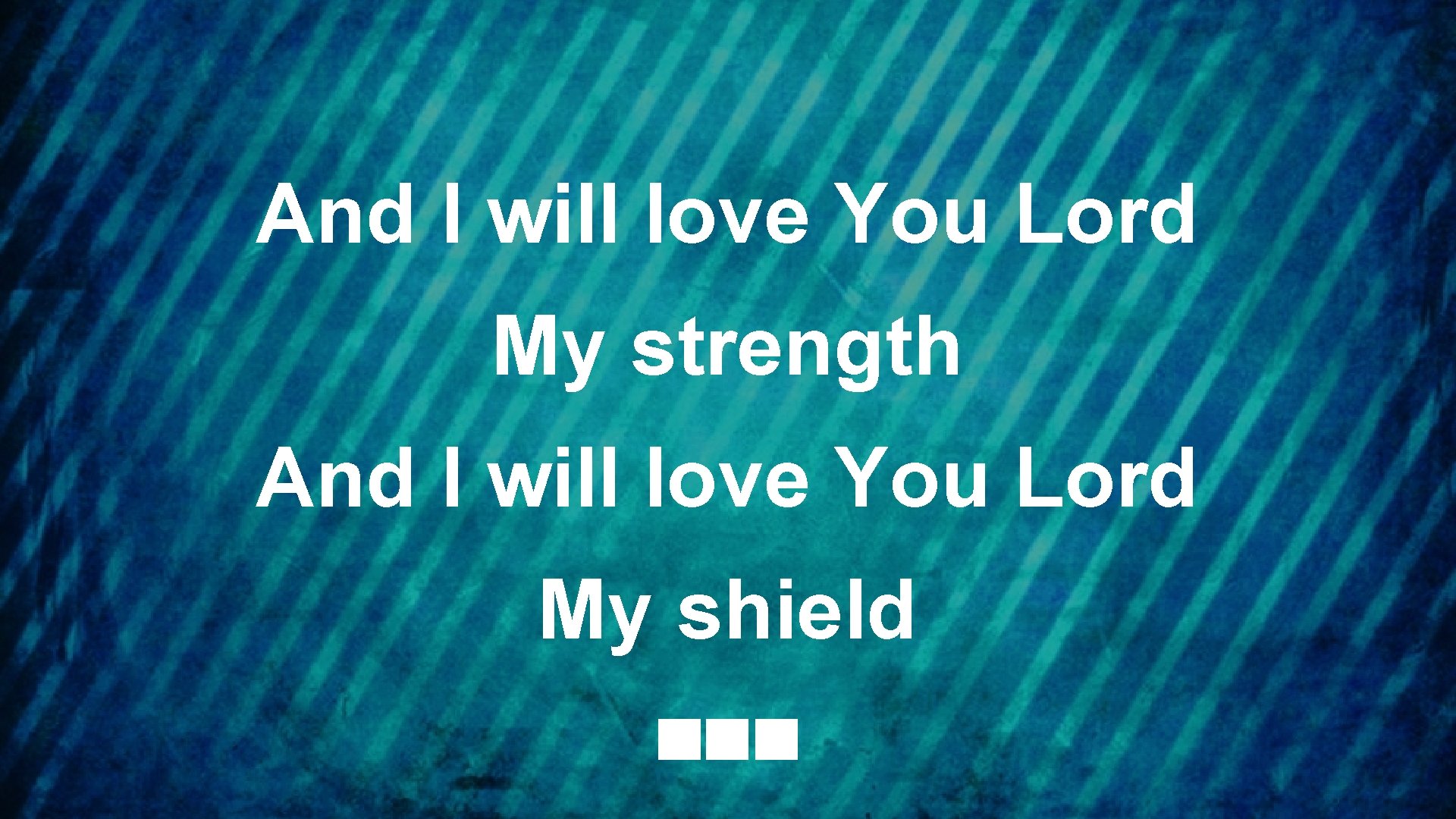 And I will love You Lord My strength And I will love You Lord