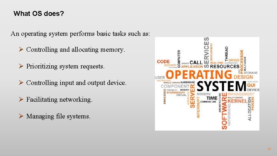 What OS does? An operating system performs basic tasks such as: Ø Controlling and