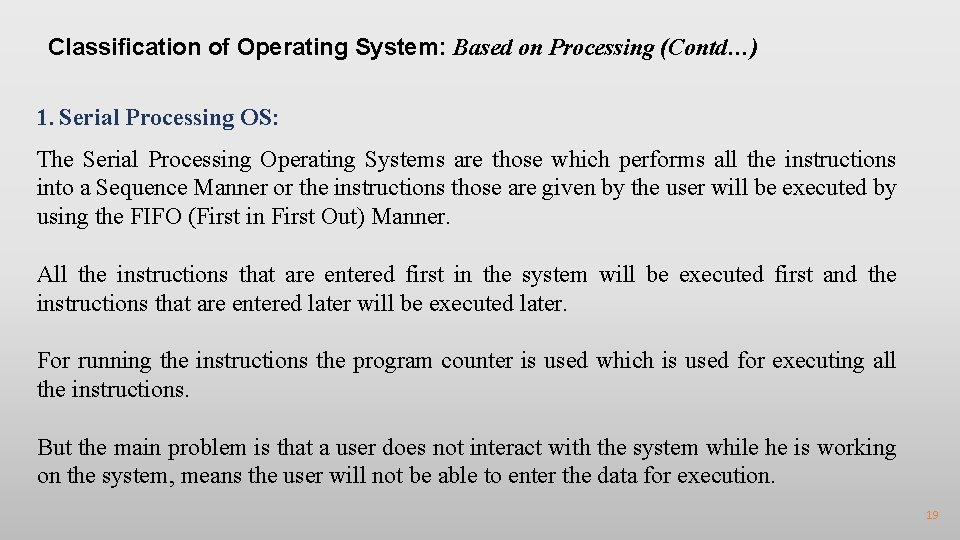 Classification of Operating System: Based on Processing (Contd…) 1. Serial Processing OS: The Serial