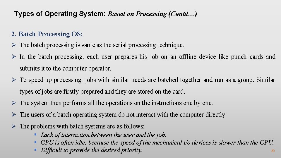 Types of Operating System: Based on Processing (Contd…) 2. Batch Processing OS: Ø The