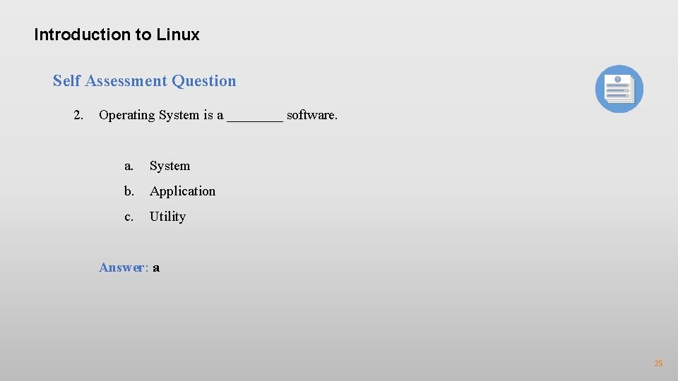 Introduction to Linux Self Assessment Question 2. Operating System is a ____ software. a.