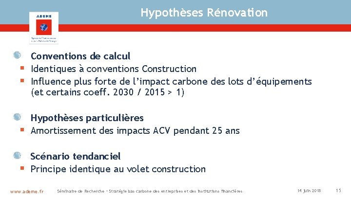 Hypothèses Rénovation § § Conventions de calcul Identiques à conventions Construction Influence plus forte