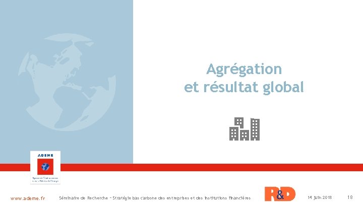 Agrégation et résultat global www. ademe. fr Séminaire de Recherche – Stratégie bas carbone