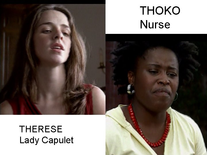 THOKO Nurse THERESE Lady Capulet 