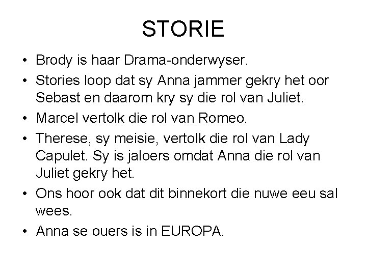 STORIE • Brody is haar Drama-onderwyser. • Stories loop dat sy Anna jammer gekry