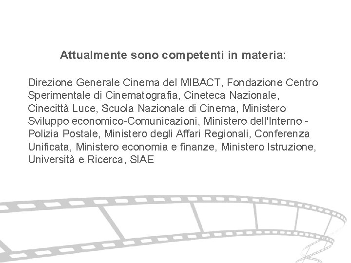 Attualmente sono competenti in materia: Direzione Generale Cinema del MIBACT, Fondazione Centro Sperimentale di