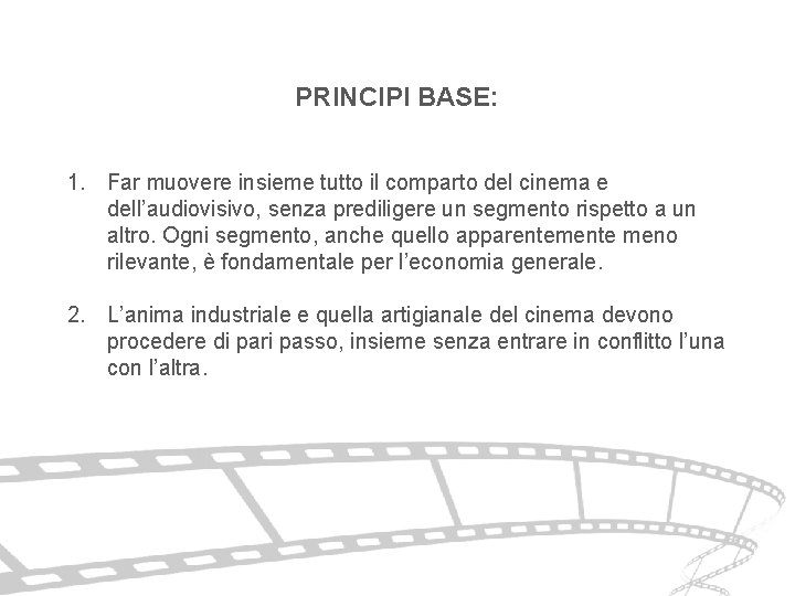 PRINCIPI BASE: 1. Far muovere insieme tutto il comparto del cinema e dell’audiovisivo, senza