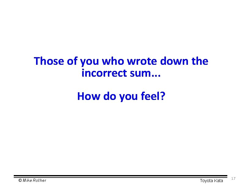 Those of you who wrote down the incorrect sum. . . How do you