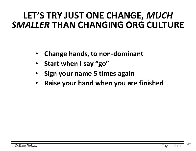 LET’S TRY JUST ONE CHANGE, MUCH SMALLER THAN CHANGING ORG CULTURE • • ©