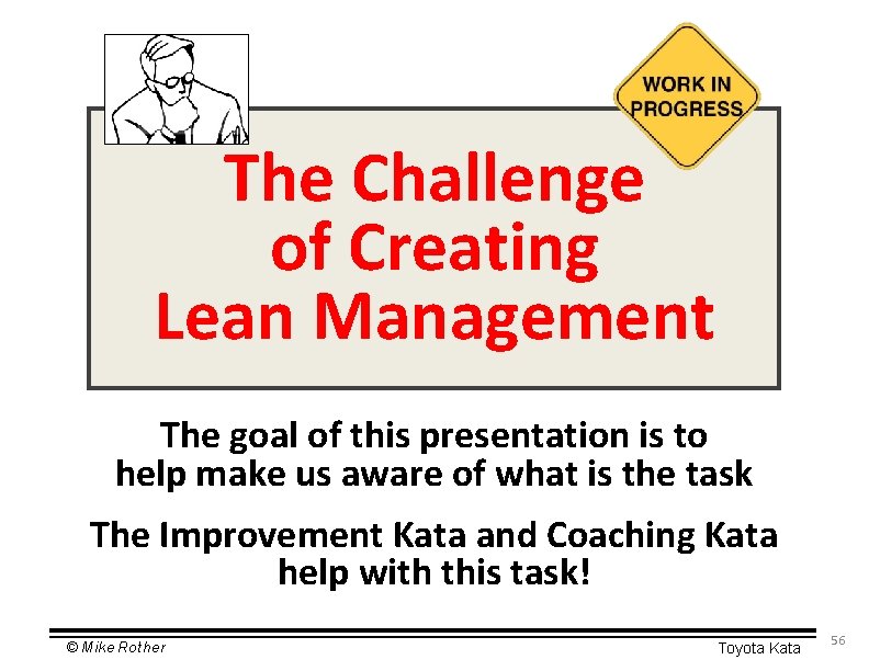 The Challenge of Creating Lean Management The goal of this presentation is to help