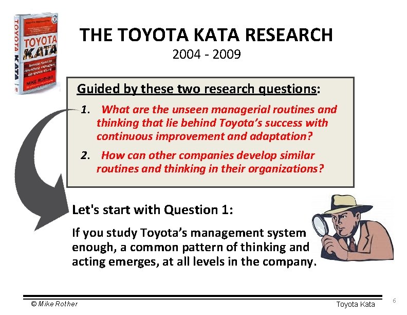 THE TOYOTA KATA RESEARCH 2004 - 2009 Guided by these two research questions: 1.